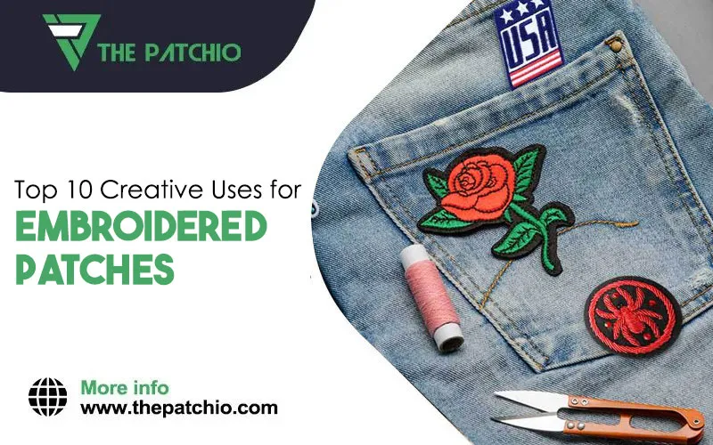 The Top 10 Creative Uses for Embroidered Patches