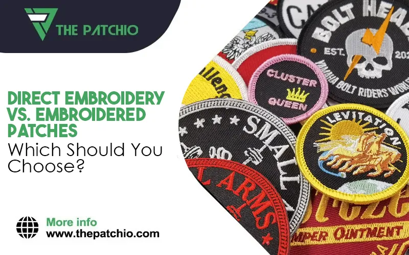 Direct Embroidery Vs. Embroidered Patches: Which Should You Choose?