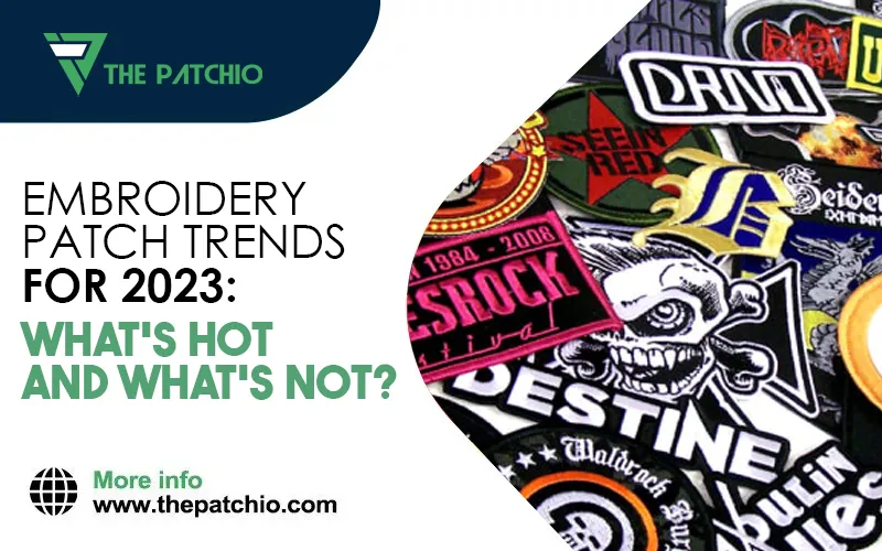 Embroidery Patch Trends for 2023: What's Hot and What's Not?