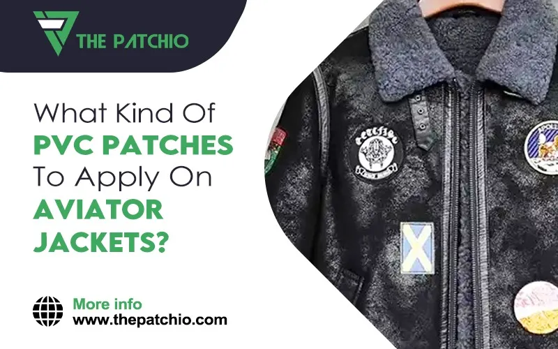 What Kind Of PVC Patches To Apply On Aviator Jackets? Let’s Discuss!