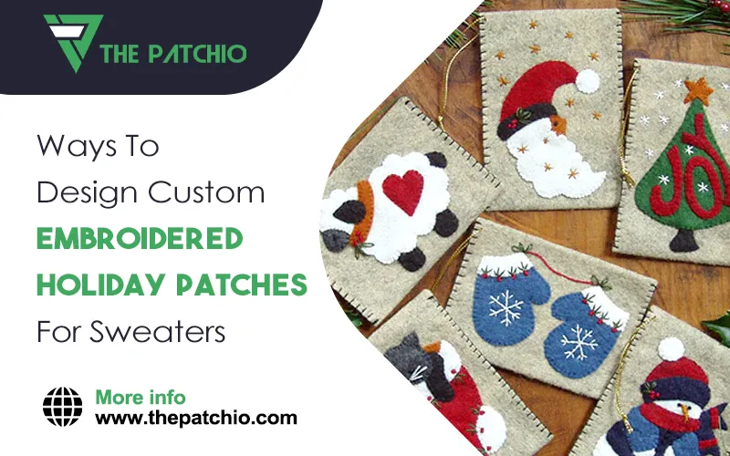 Ways To Design Custom Embroidered Holiday Patches For Sweaters